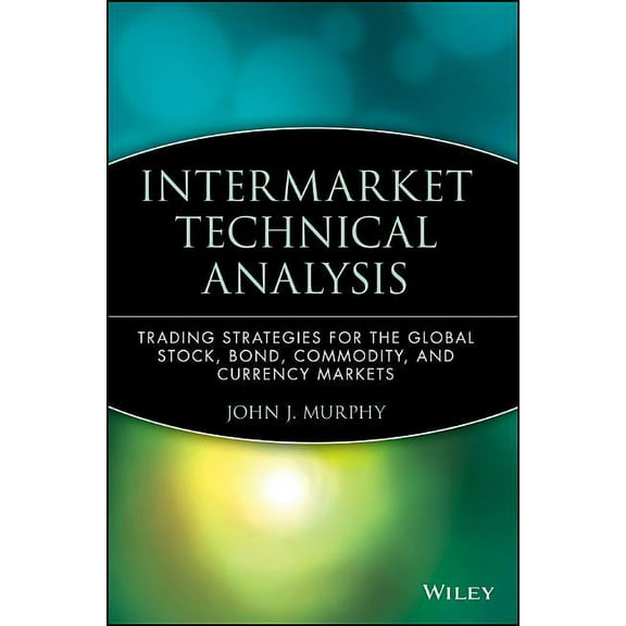 Wiley Finance Intermarket Technical Analysis: Trading Strategies for the Global Stock, Bond, Commodity, and Currency Markets, Book 6, (Hardcover)