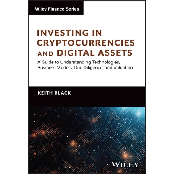 Wiley Finance Investing in Cryptocurrencies and Digital Assets: A Guide to Understanding Technologies, Business Models, Due Diligence,, (Hardcover)