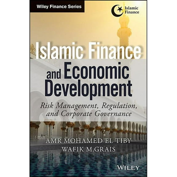 Wiley Finance: Islamic Finance and Economic Development: Risk, Regulation, and Corporate Governance (Hardcover)