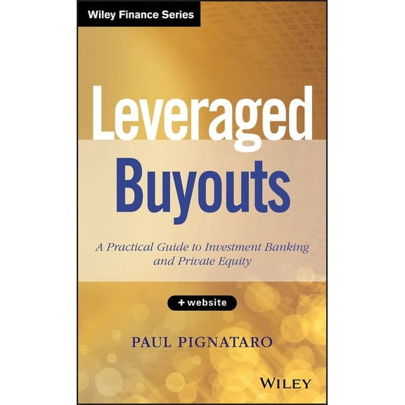 Wiley Finance: Leveraged Buyouts, + Website: A Practical Guide to Investment Banking and Private Equity (Hardcover)