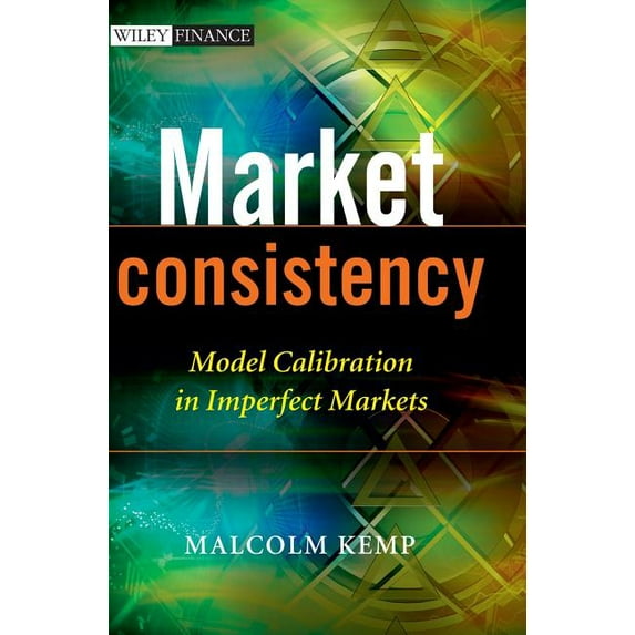Wiley Finance Market Consistency: Model Calibration in Imperfect Markets, (Hardcover)