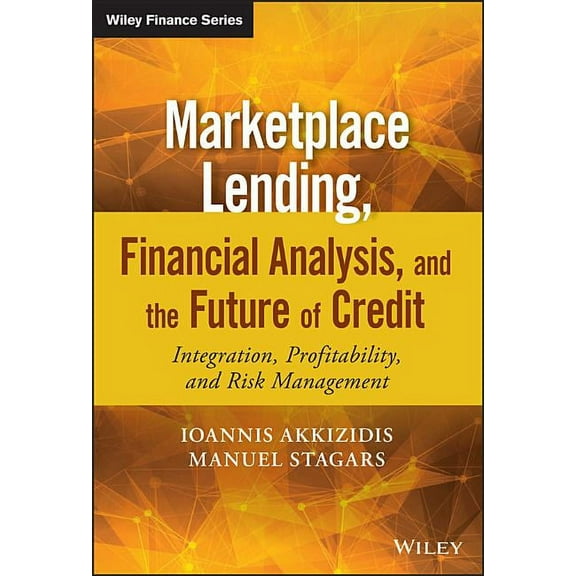Wiley Finance: Marketplace Lending, Financial Analysis, and the Future of Credit: Integration, Profitability, and Risk Management (Hardcover)