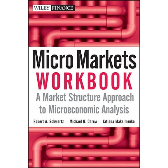 Wiley Finance Micro Markets Workbook: A Market Structure Approach to Microeconomic Analysis, (Paperback)