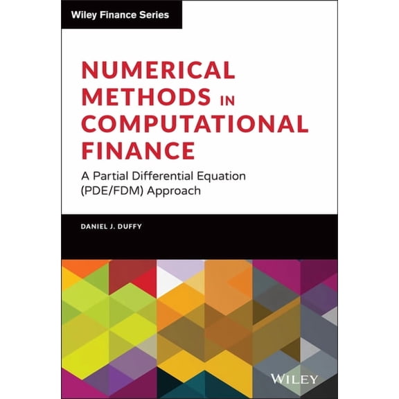 Wiley Finance: Numerical Methods in Computational Finance: A Partial Differential Equation (Pde/Fdm) Approach (Hardcover)