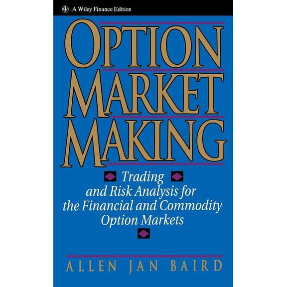 Wiley Finance Option Market Making: Trading and Risk Analysis for the Financial and Commodity Option Markets, Book 21, (Hardcover)