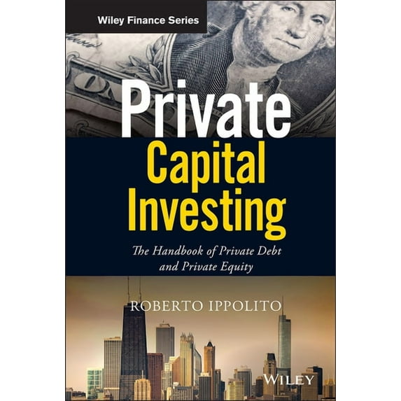 Wiley Finance Private Capital Investing: The Handbook of Private Debt and Private Equity, (Hardcover)