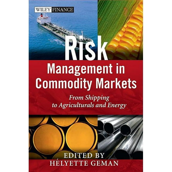 Wiley Finance Risk Management in Commodity Markets: From Shipping to Agriculturals and Energy, (Hardcover)