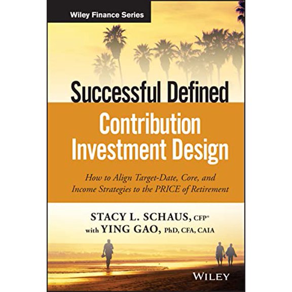 Pre-Owned Successful Defined Contribution Investment Design: How to Align Target-Date, Core, and Income Strategies to the Price of Retirement (Hardcover) 1119298563 9781119298564