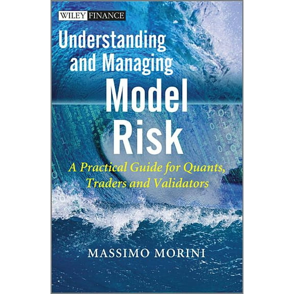 Wiley Finance Understanding and Managing Model Risk: A Practical Guide for Quants, Traders and Validators, (Hardcover)