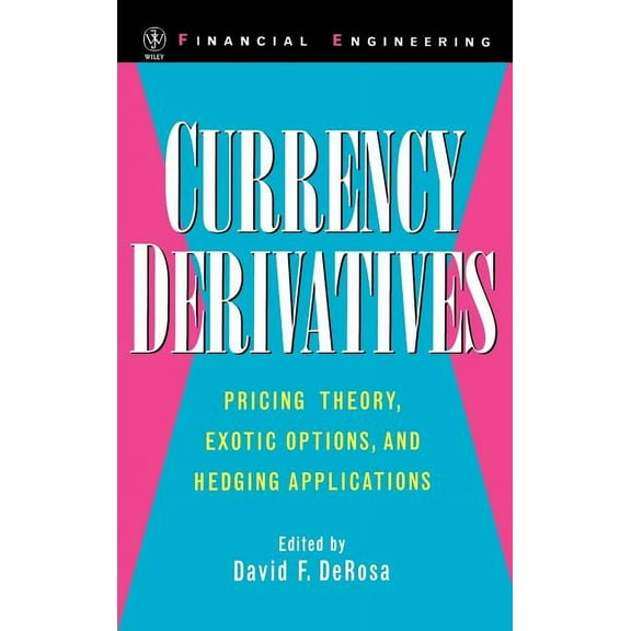 Wiley Financial Engineering Currency Derivatives: Pricing Theory, Exotic Options, and Hedging Applications, Book 12, (Hardcover)
