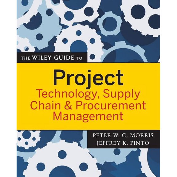 Wiley Guides to the Management of Projec The Wiley Guide to Project Technology, Supply Chain & Procurement Management, Book 4, (Paperback)