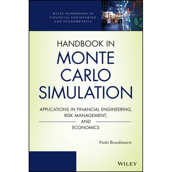 Wiley Handbooks in Financial Engineering Handbook in Monte Carlo Simulation: Applications in Financial Engineering, Risk Management, and Economics, (Hardcover)