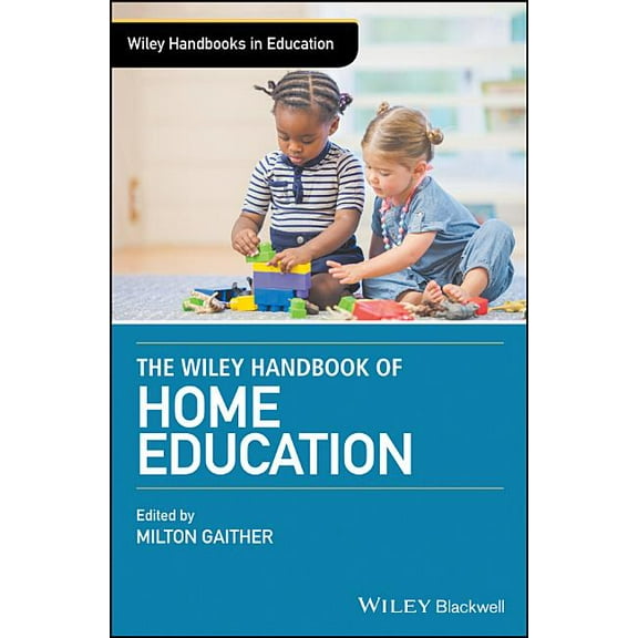 Wiley Handbooks in Education: The Wiley Handbook of Home Education (Hardcover)