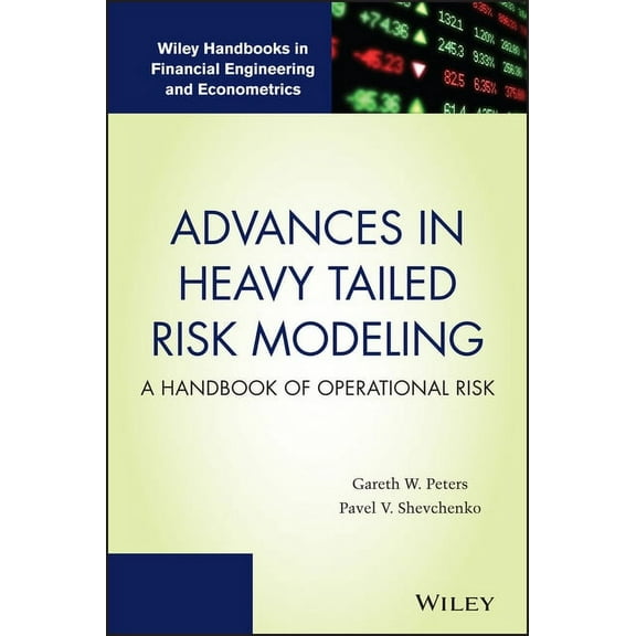 Wiley Handbooks in Financial Engineering and Econometrics: Advances in Heavy Tailed Risk Modeling: A Handbook of Operational Risk (Hardcover)