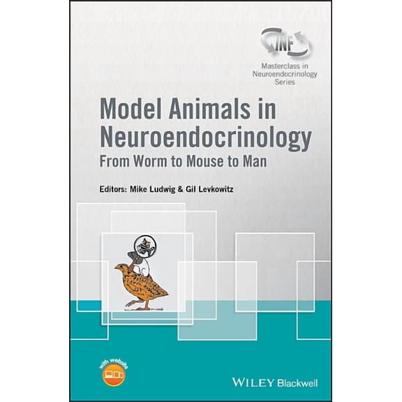 Wiley-INF Masterclass in Neuroendocrinology: Model Animals in Neuroendocrinology: From Worm to Mouse to Man (Hardcover)