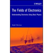 Wiley-Interscience Publication The Fields of Electronics: Understanding Electronics Using Basic Physics, (Hardcover)