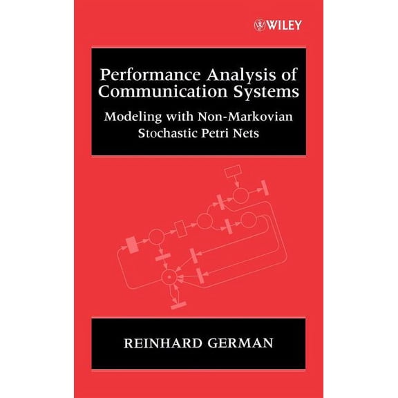 Wiley Interscience Systems and Optimizat Performance Analysis of Communication Systems: Modeling with Non-Markovian Stochastic Petri Nets, (Hardcover)