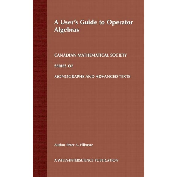 Wiley-Interscience and Canadian Mathemat A User's Guide to Operator Algebras, Book 18, (Hardcover)