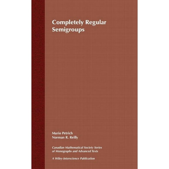 Wiley-Interscience and Canadian Mathemat Completely Regular Semigroups, Book 27, (Hardcover)