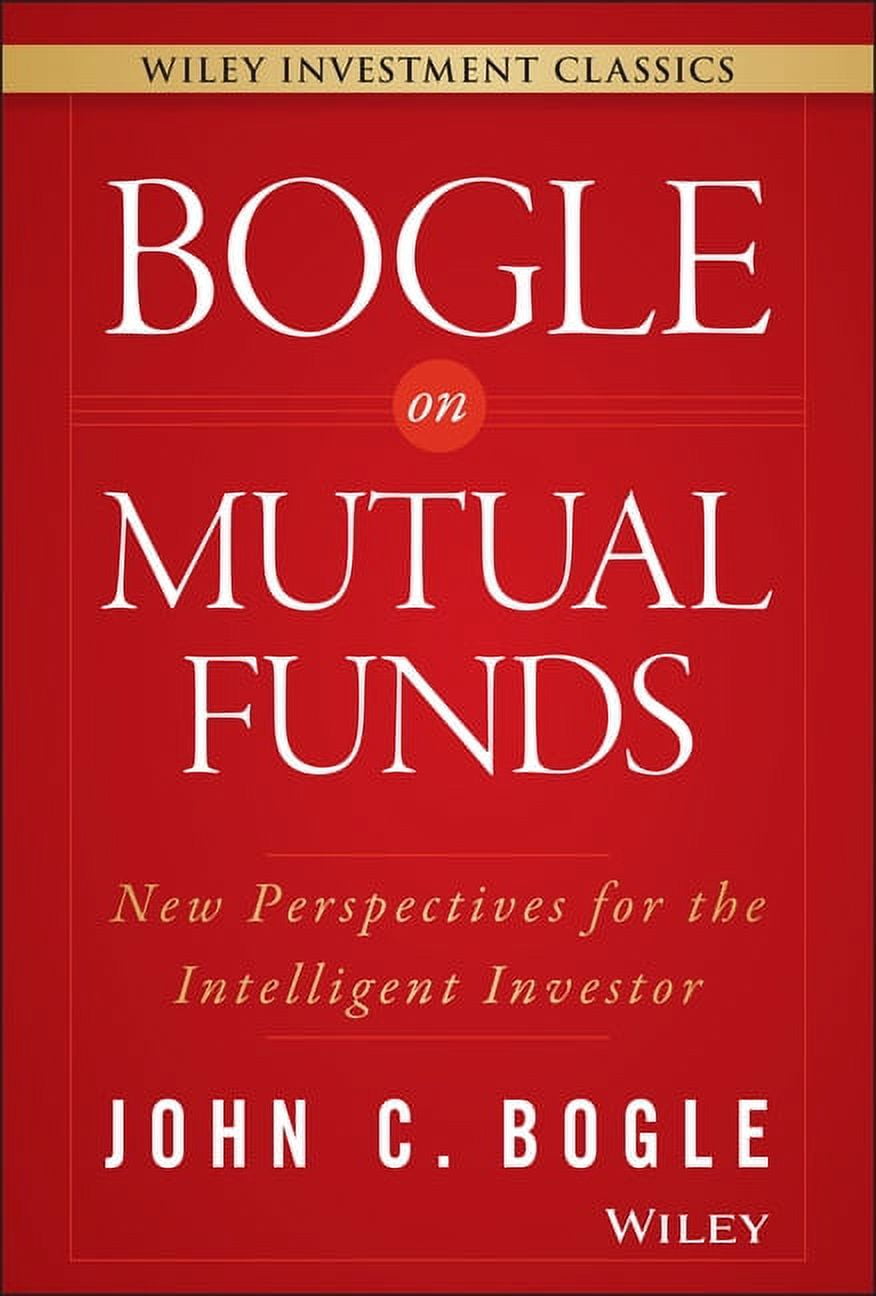 JOHN C BOGLE Wiley Investment Classics: Bogle on Mutual Funds: New Perspectives for the Intelligent Investor (Hardcover)
