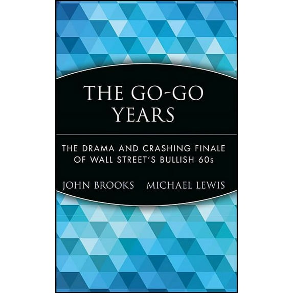 Wiley Investment Classics The Go-Go Years: The Drama and Crashing Finale of Wall Street's Bullish 60s, Book 26, (Hardcover)