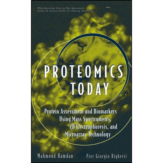 Wiley Mass Spectrometry Proteomics Today: Protein Assessment and Biomarkers Using Mass Spectrometry, 2D Electrophoresis, and Microarray Technolo, Book 7, (Hardcover)