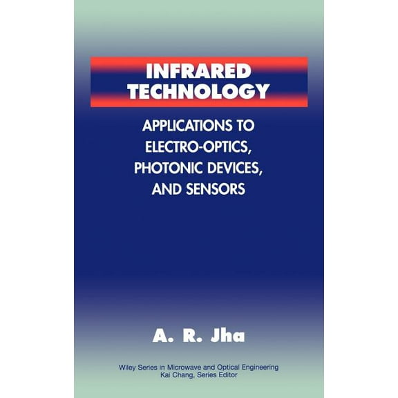 Wiley Microwave and Optical Engineering Infrared Technology: Applications to Electro-Optics, Photonic Devices and Sensors, Book 125, (Hardcover)
