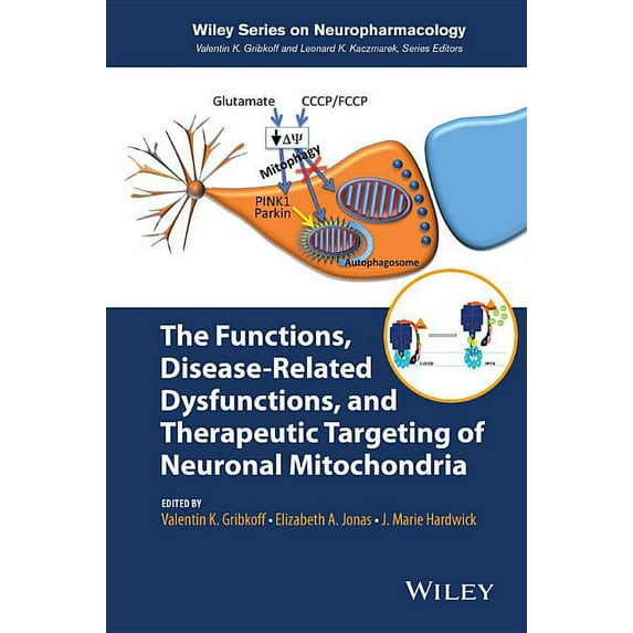 Wiley Neuropharmacology The Functions, Disease-Related Dysfunctions, and Therapeutic Targeting of Neuronal Mitochondria, (Hardcover)