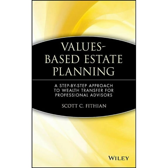 Wiley Nonprofit Law, Finance and Managem Values-Based Estate Planning: A Step-By-Step Approach to Wealth Transfer for Professional Advisors, Book 154, (Hardcover)