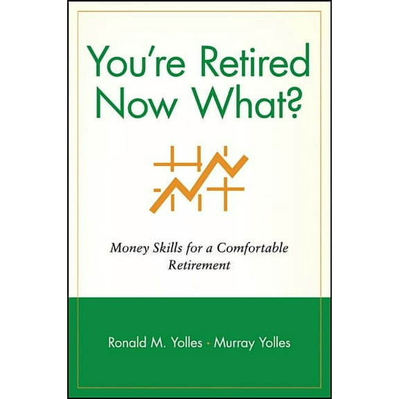 Wiley Personal Finance Solutions/Your Fa You're Retired Now What?: Money Skills for a Comfortable Retirement, (Paperback)