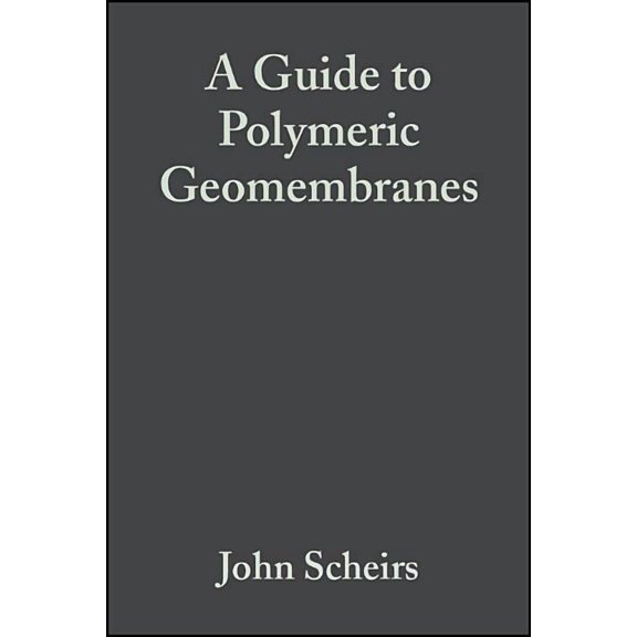 Wiley Polymer Science A Guide to Polymeric Geomembranes: A Practical Approach, (Hardcover)