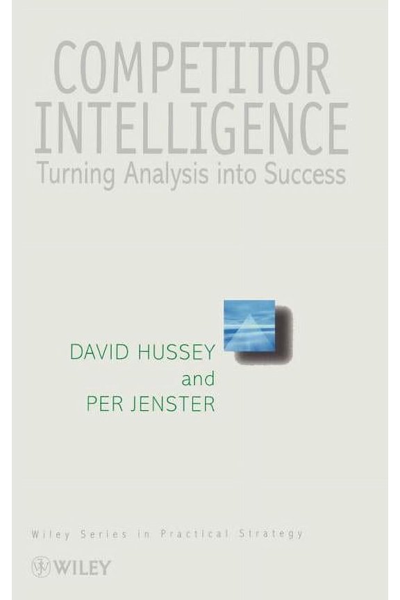 Wiley Practical Strategy Competitor Intelligence: Turning Analysis Into Success, (Hardcover)