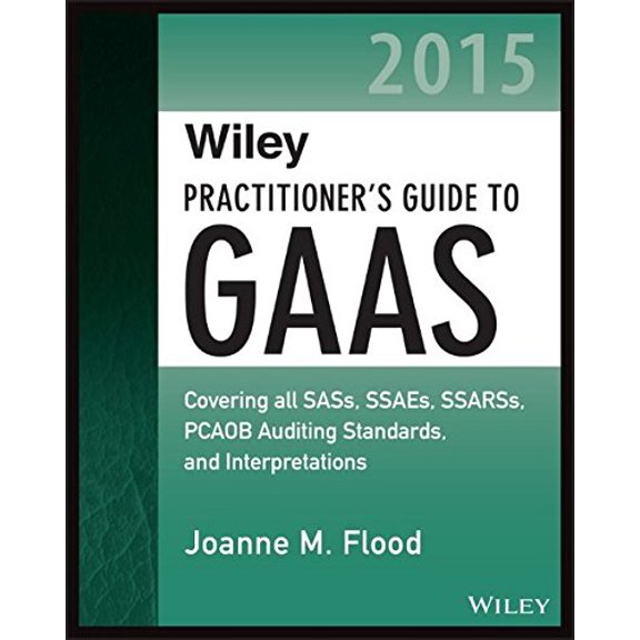 Pre-Owned Wiley Practitioner's Guide to GAAS 2015 : Covering All Sass, Ssaes, Ssarss, Pcaob Auditing Standards, and Interpretations