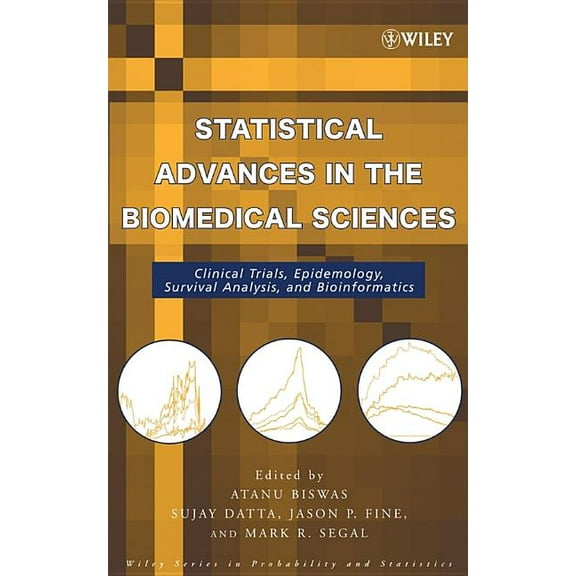 Wiley Probability and Statistics Statistical Advances in the Biomedical Sciences: Clinical Trials, Epidemiology, Survival Analysis, and Bioinformatics, (Hardcover)