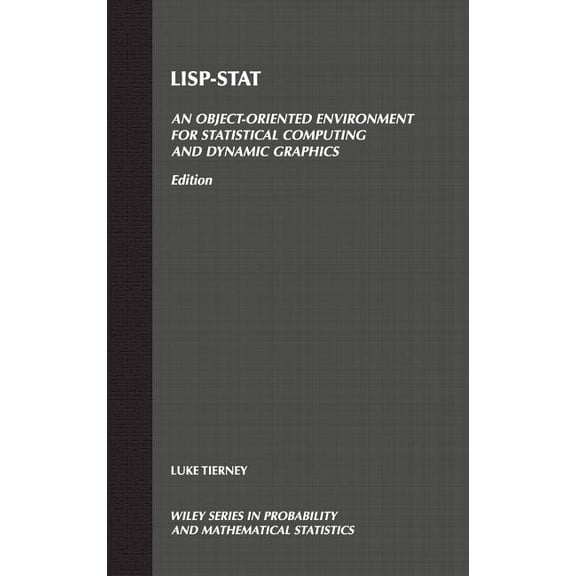 Wiley Probability and Statistics Lisp-Stat: An Object-Oriented Environment for Statistical Computing and Dynamic Graphics, Book 271, (Hardcover)