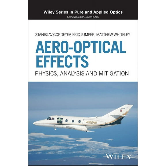 Wiley Pure and Applied Optics Aero-Optical Effects: Physics, Analysis and Mitigation, (Hardcover)