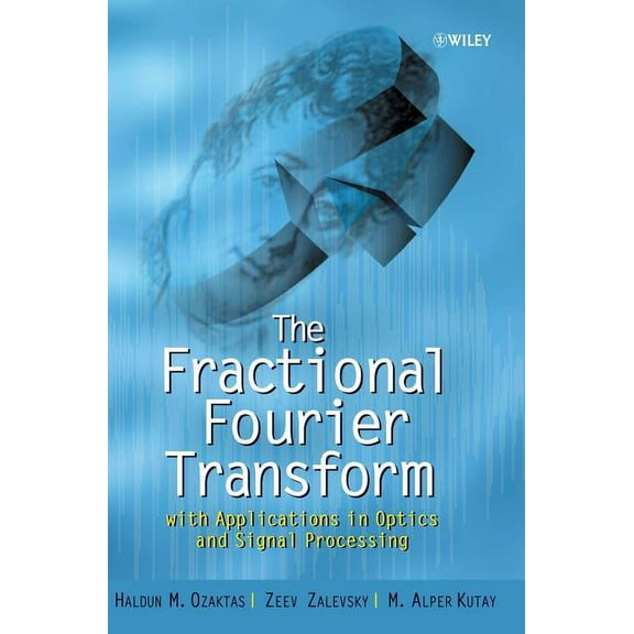 Wiley Pure and Applied Optics The Fractional Fourier Transform: With Applications in Optics and Signal Processing, Book 39, (Hardcover)