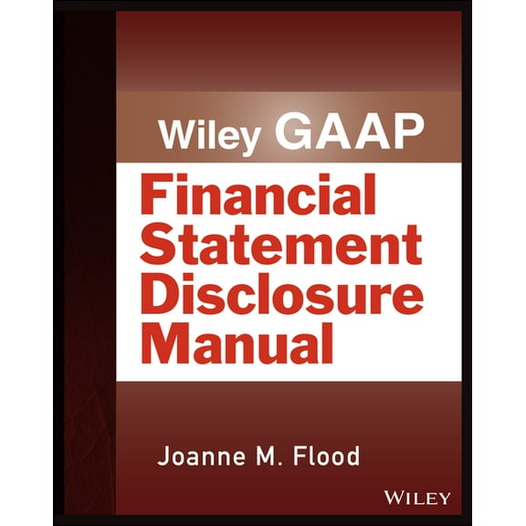 Wiley Regulatory Reporting: Wiley Gaap: Financial Statement Disclosure Manual (Paperback)