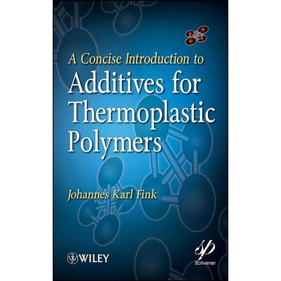 Wiley-Scrivener A Concise Introduction to Additives for Thermoplastic Polymers, Book 1, (Hardcover)