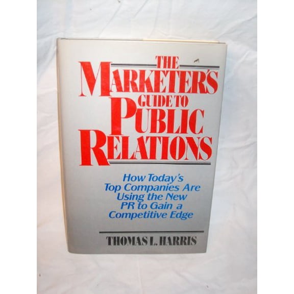 Pre-Owned Wiley Series on Business Strategy: The Marketer's Guide to Public Relations : How Today's Top Companies Are Using the New PR to Gain a Competitive Edge (Hardcover)