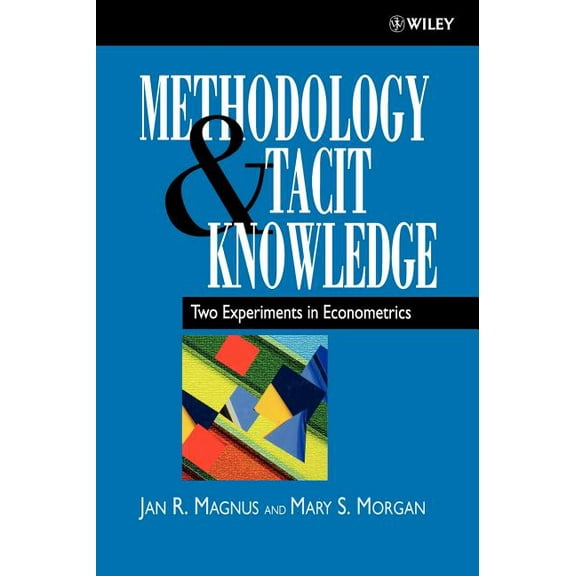 Wiley Series in Applied Econometrics Methodology and Tacit Knowledge: Two Experiments in Econometrics, (Hardcover)