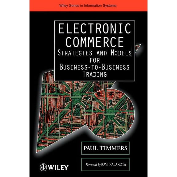 Wiley Series in Information Systems Electronic Commerce: Strategies and Models for Business-To-Business Trading, (Paperback)
