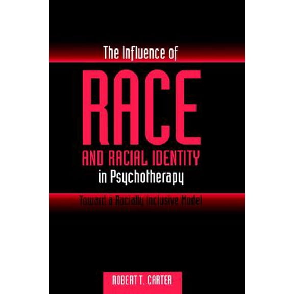 Pre-Owned Wiley Series on Personality Processes: The Influence of Race and Racial Identity in Psychotherapy : Toward a Racially Inclusive Model (Hardcover)
