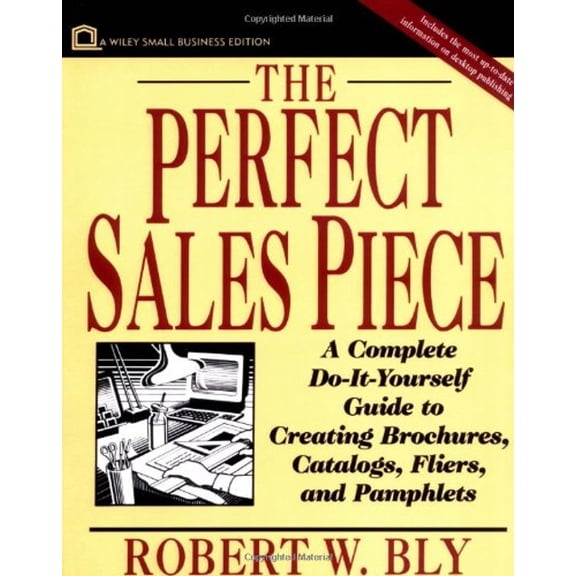 Pre-Owned The Perfect Sales Piece: A Complete Do-It-Yourself Guide to Creating Brochures, Catalogs, Fliers, and Pamphlets (Paperback) 0471004111 9780471004110