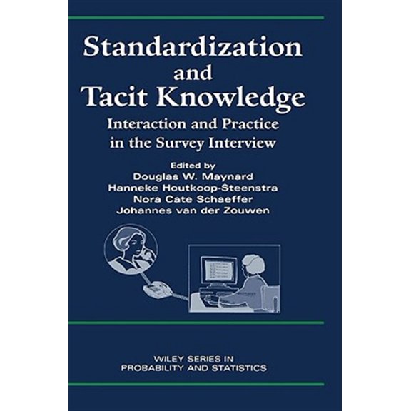 Pre-Owned Wiley Survey Methodology Standardization and Tacit Knowledge: Interaction and Practice in the Survey Interview, Book 324, (Hardcover)