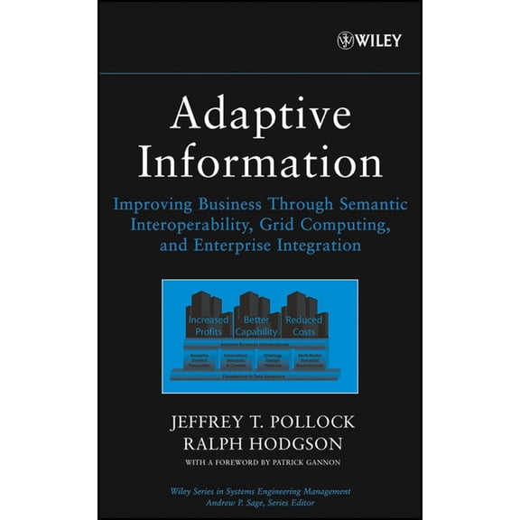 Wiley Systems Engineering and Management Adaptive Information: Improving Business Through Semantic Interoperability, Grid Computing, and Enterprise Integration, Book 32, (Hardcover)