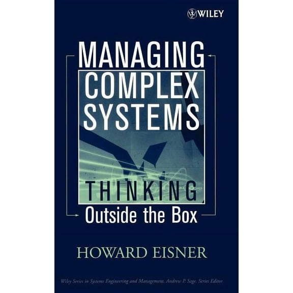 Wiley Systems Engineering and Management Managing Complex Systems: Thinking Outside the Box, Book 34, (Hardcover)