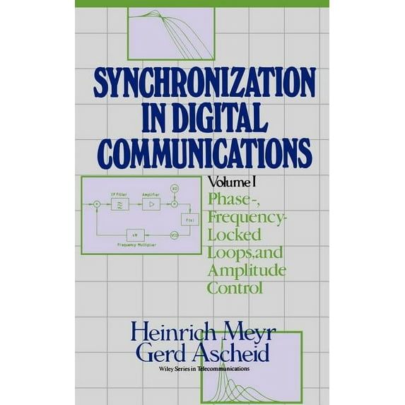 Wiley Telecommunications and Signal Proc Synchronization in Digital Communications, Volume 1: Phase-, Frequency-Locked Loops, and Amplitude Control, Book 9, (Hardcover)