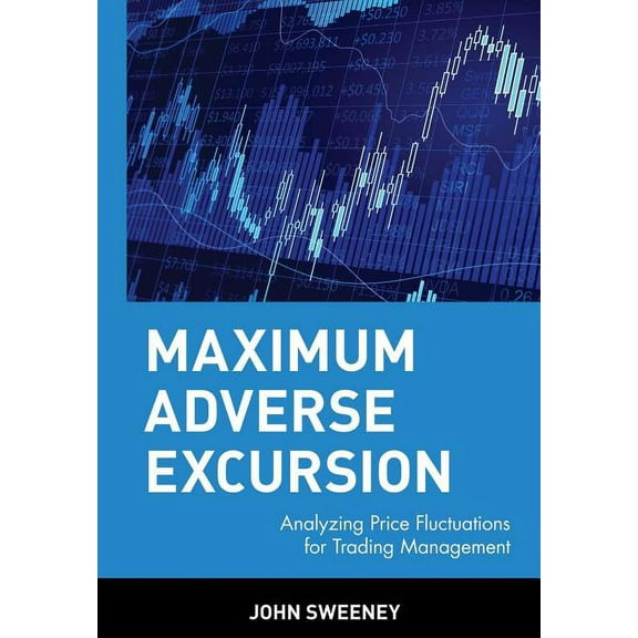 Wiley Trader's Exchange Maximum Adverse Excursion: Analyzing Price Fluctuations for Trading Management, Book 7, (Hardcover)