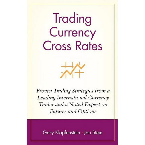 Wiley Trader's Exchange Trading Currency Cross Rates: Proven Trading Strategies from a Leading International Currency Trader and a Noted Expert , Book 3, (Hardcover)